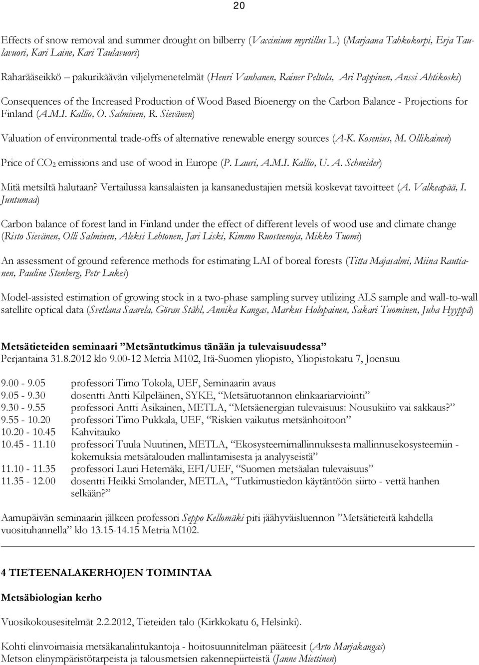 Increased Production of Wood Based Bioenergy on the Carbon Balance - Projections for Finland (A.M.I. Kallio, O. Salminen, R.