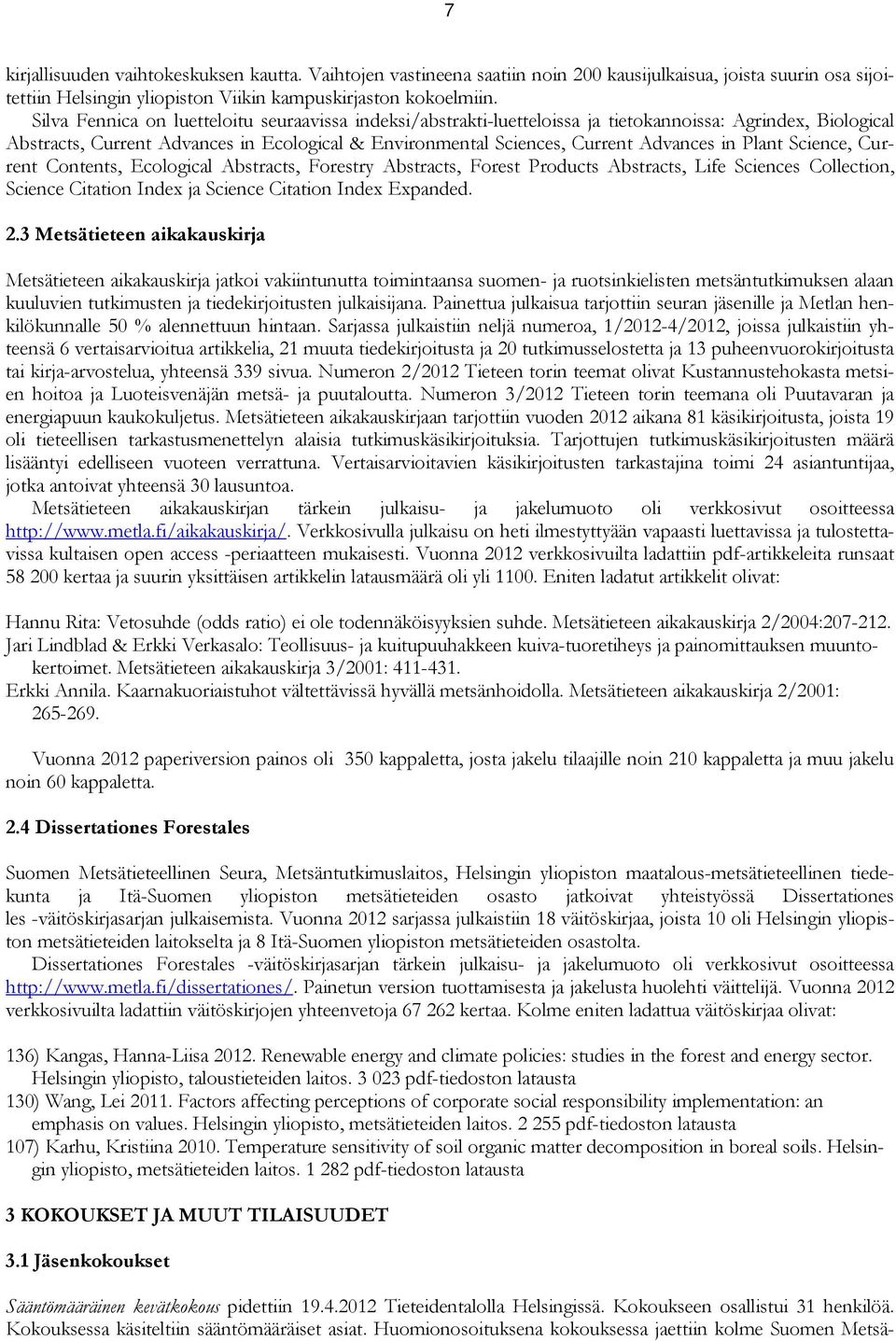 Plant Science, Current Contents, Ecological Abstracts, Forestry Abstracts, Forest Products Abstracts, Life Sciences Collection, Science Citation Index ja Science Citation Index Expanded. 2.