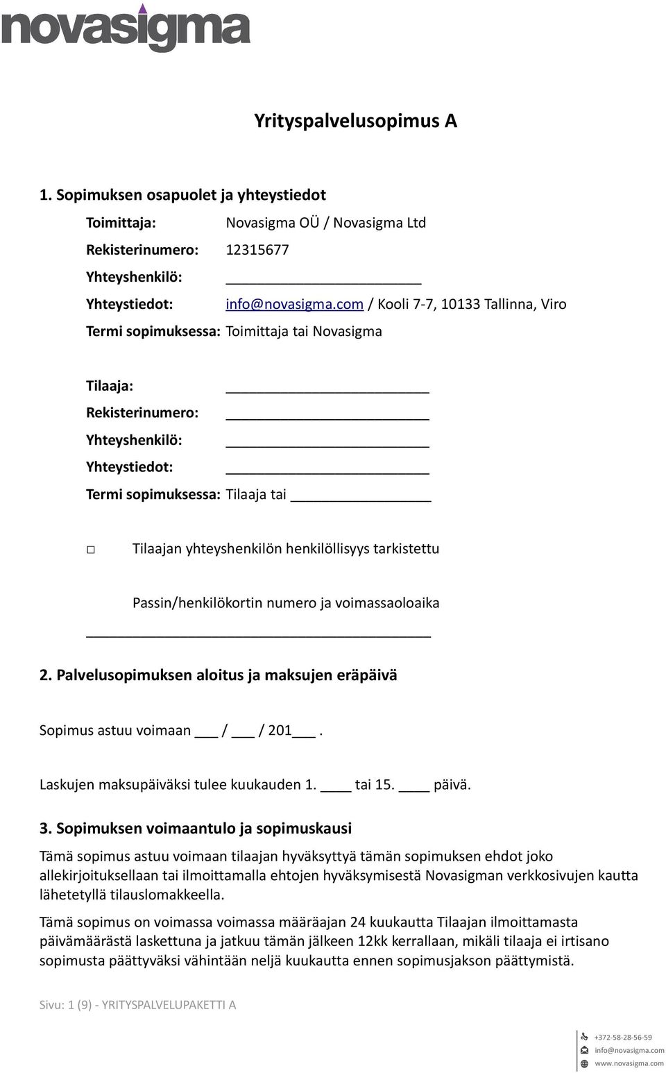 henkilöllisyys tarkistettu Passin/henkilökortin numero ja voimassaoloaika 2. Palvelusopimuksen aloitus ja maksujen eräpäivä Sopimus astuu voimaan / / 201. Laskujen maksupäiväksi tulee kuukauden 1.