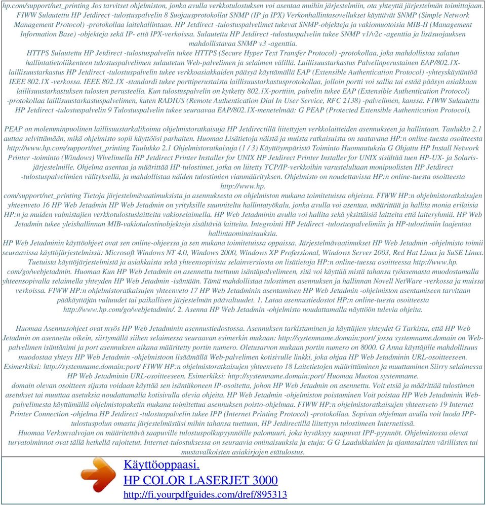 HP Jetdirect -tulostuspalvelimet tukevat SNMP-objekteja ja vakiomuotoisia MIB-II (Management Information Base) -objekteja sekä IP- että IPX-verkoissa.