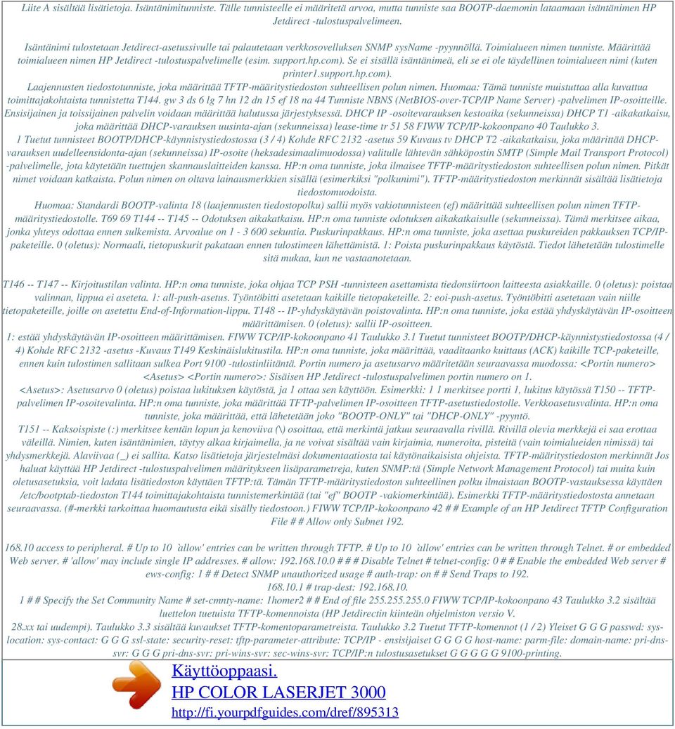 Määrittää toimialueen nimen HP Jetdirect -tulostuspalvelimelle (esim. support.hp.com). Se ei sisällä isäntänimeä, eli se ei ole täydellinen toimialueen nimi (kuten printer1.support.hp.com). Laajennusten tiedostotunniste, joka määrittää TFTP-määritystiedoston suhteellisen polun nimen.