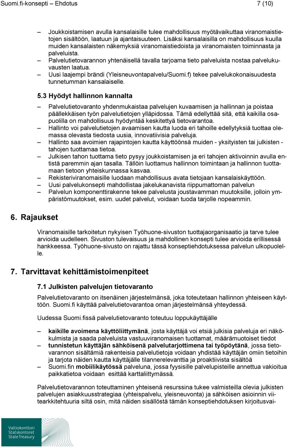 Palvelutietovarannon yhtenäisellä tavalla tarjoama tieto palveluista nostaa palvelukuvausten laatua. Uusi laajempi brändi (Yleisneuvontapalvelu/Suomi.