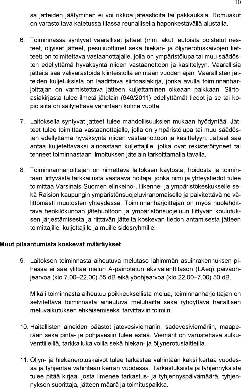 hyväksyntä niiden vastaanottoon ja käsittelyyn. Vaarallisia jätteitä saa välivarastoida kiinteistöllä enintään vuoden ajan.