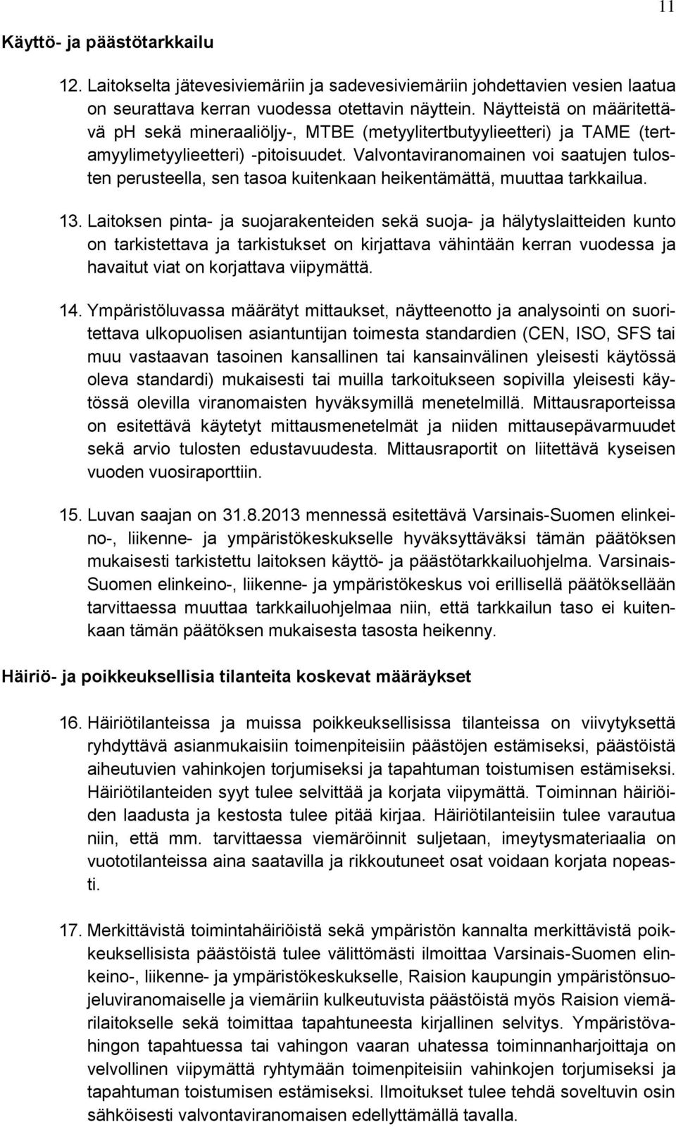 Valvontaviranomainen voi saatujen tulosten perusteella, sen tasoa kuitenkaan heikentämättä, muuttaa tarkkailua. 13.