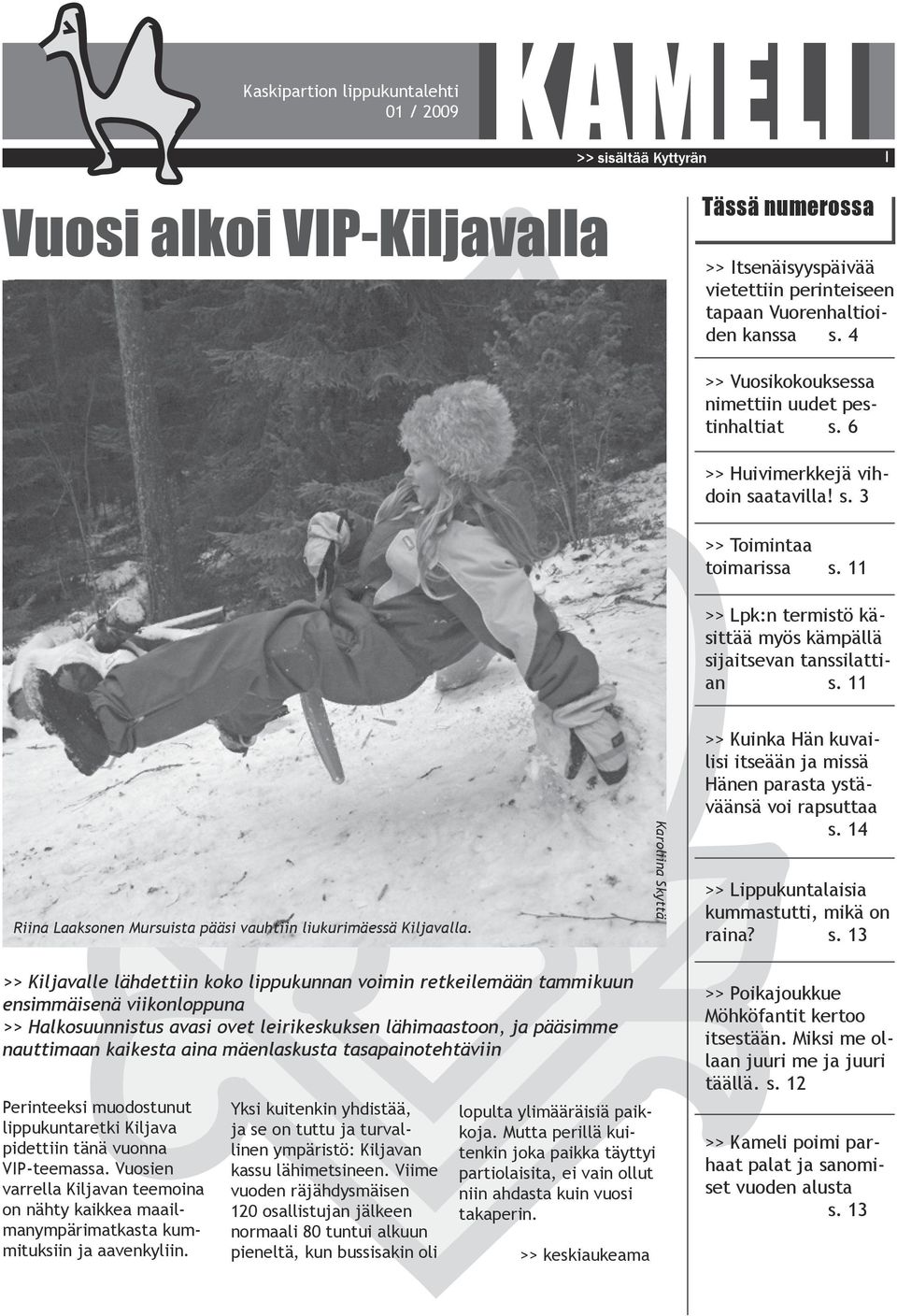 11 Riina Laaksonen Mursuista pääsi vauhtiin liukurimäessä Kiljavalla. >> Kuinka Hän kuvailisi itseään ja missä Hänen parasta ystäväänsä voi rapsuttaa s.