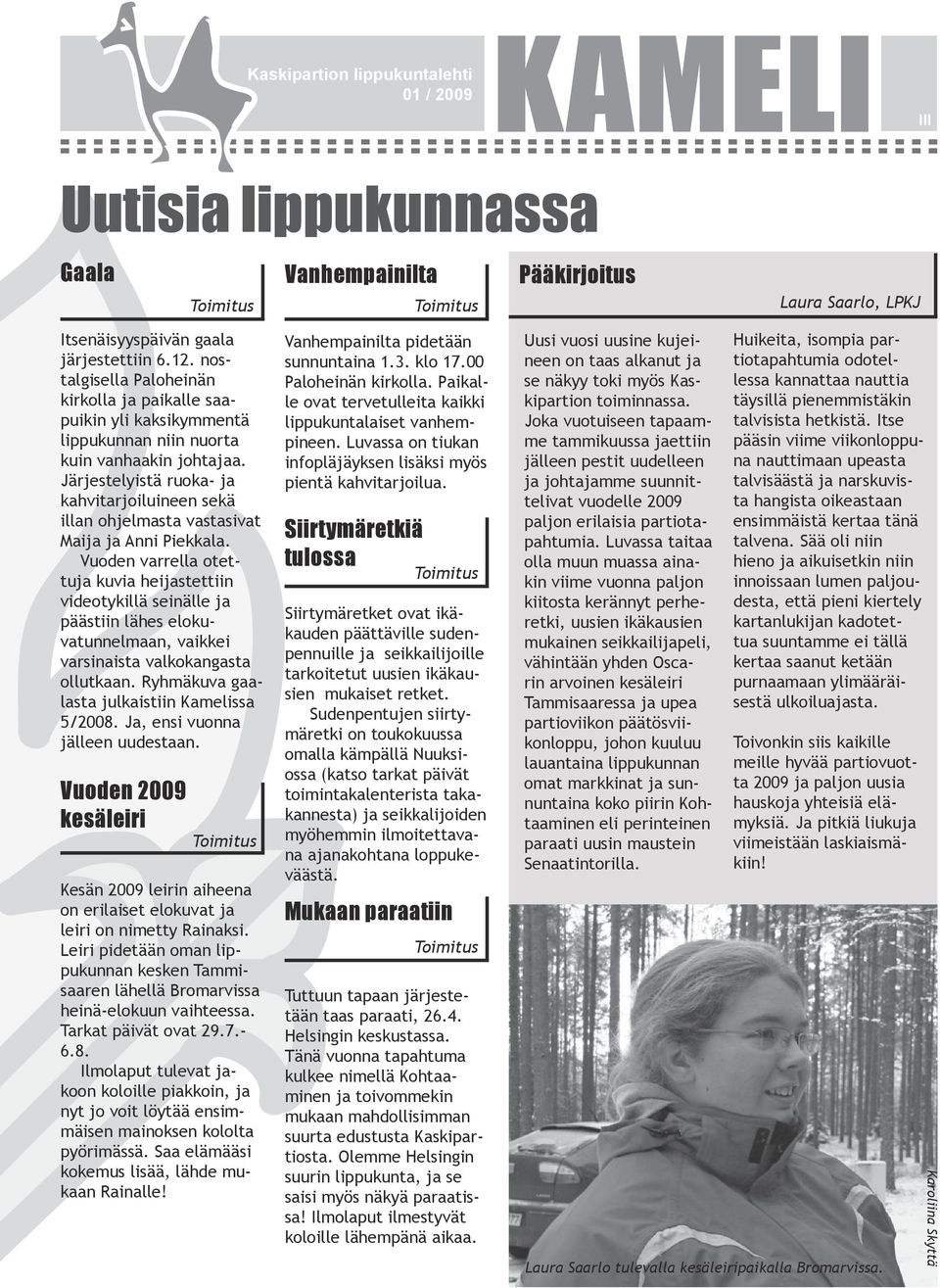 Järjestelyistä ruoka- ja kahvitarjoiluineen sekä illan ohjelmasta vastasivat Maija ja Anni Piekkala.