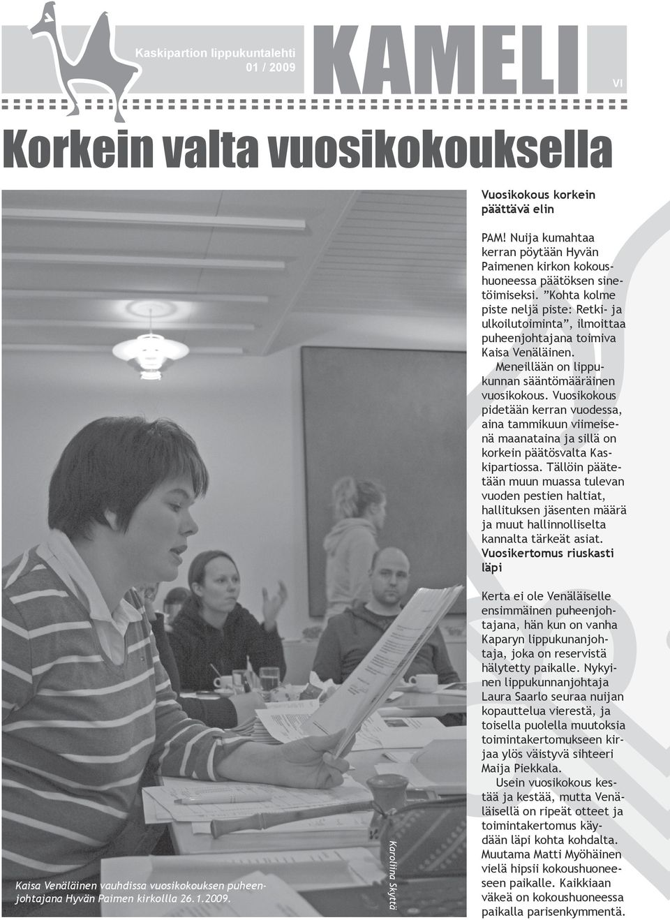 Vuosikokous pidetään kerran vuodessa, aina tammikuun viimeisenä maanataina ja sillä on korkein päätösvalta Kaskipartiossa.