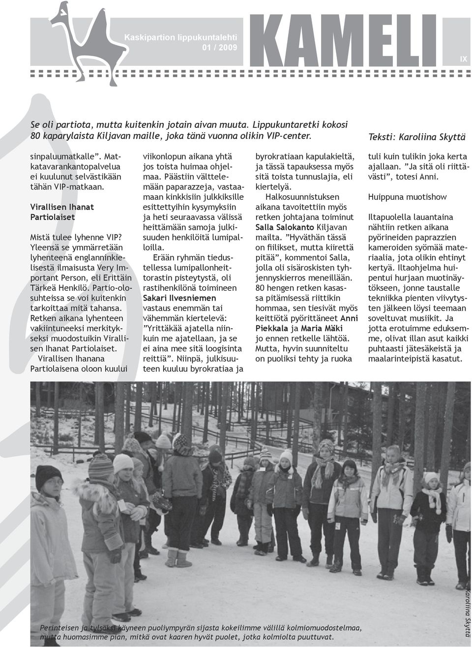 Yleensä se ymmärretään lyhenteenä englanninkielisestä ilmaisusta Very Important Person, eli Erittäin Tärkeä Henkilö. Partio-olosuhteissa se voi kuitenkin tarkoittaa mitä tahansa.
