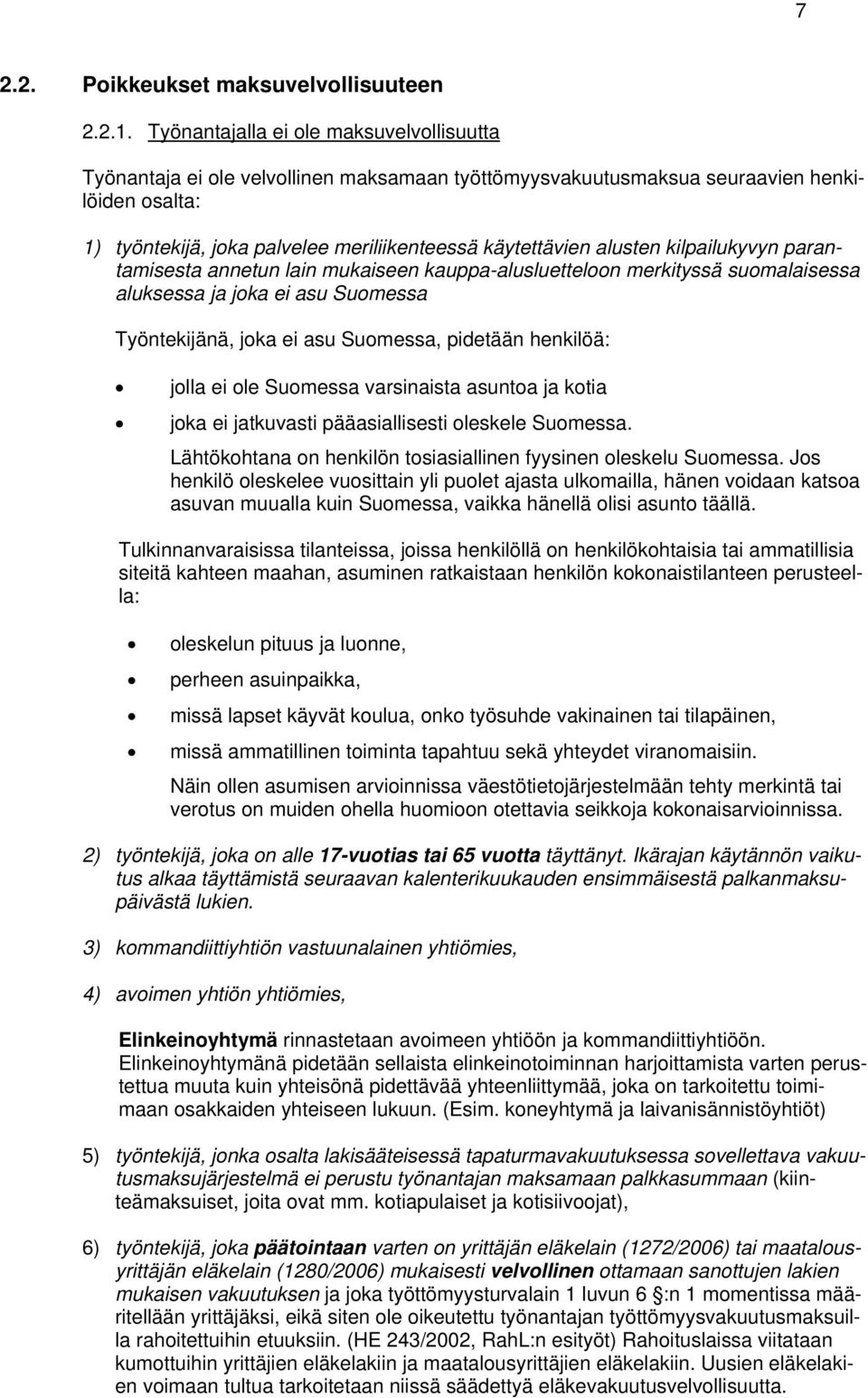 alusten kilpailukyvyn parantamisesta annetun lain mukaiseen kauppa-alusluetteloon merkityssä suomalaisessa aluksessa ja joka ei asu Suomessa Työntekijänä, joka ei asu Suomessa, pidetään henkilöä: