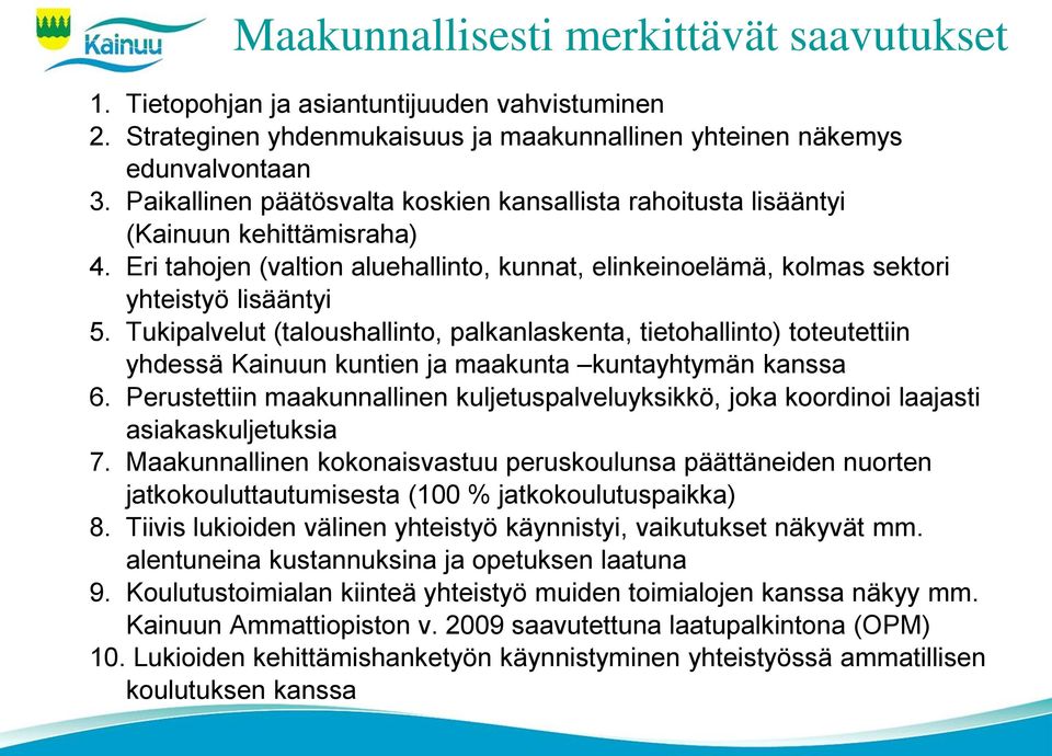 Tukipalvelut (taloushallinto, palkanlaskenta, tietohallinto) toteutettiin yhdessä Kainuun kuntien ja maakunta kuntayhtymän kanssa 6.