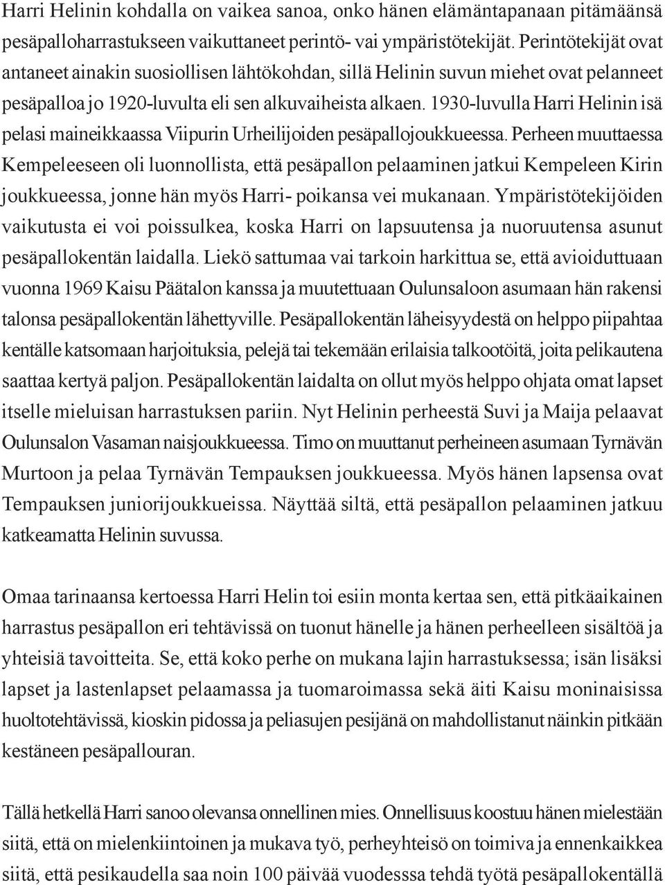 1930-luvulla Harri Helinin isä pelasi maineikkaassa Viipurin Urheilijoiden pesäpallojoukkueessa.