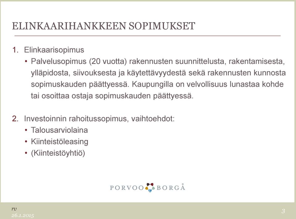 siivouksesta ja käytettävyydestä sekä rakennusten kunnosta sopimuskauden päättyessä.