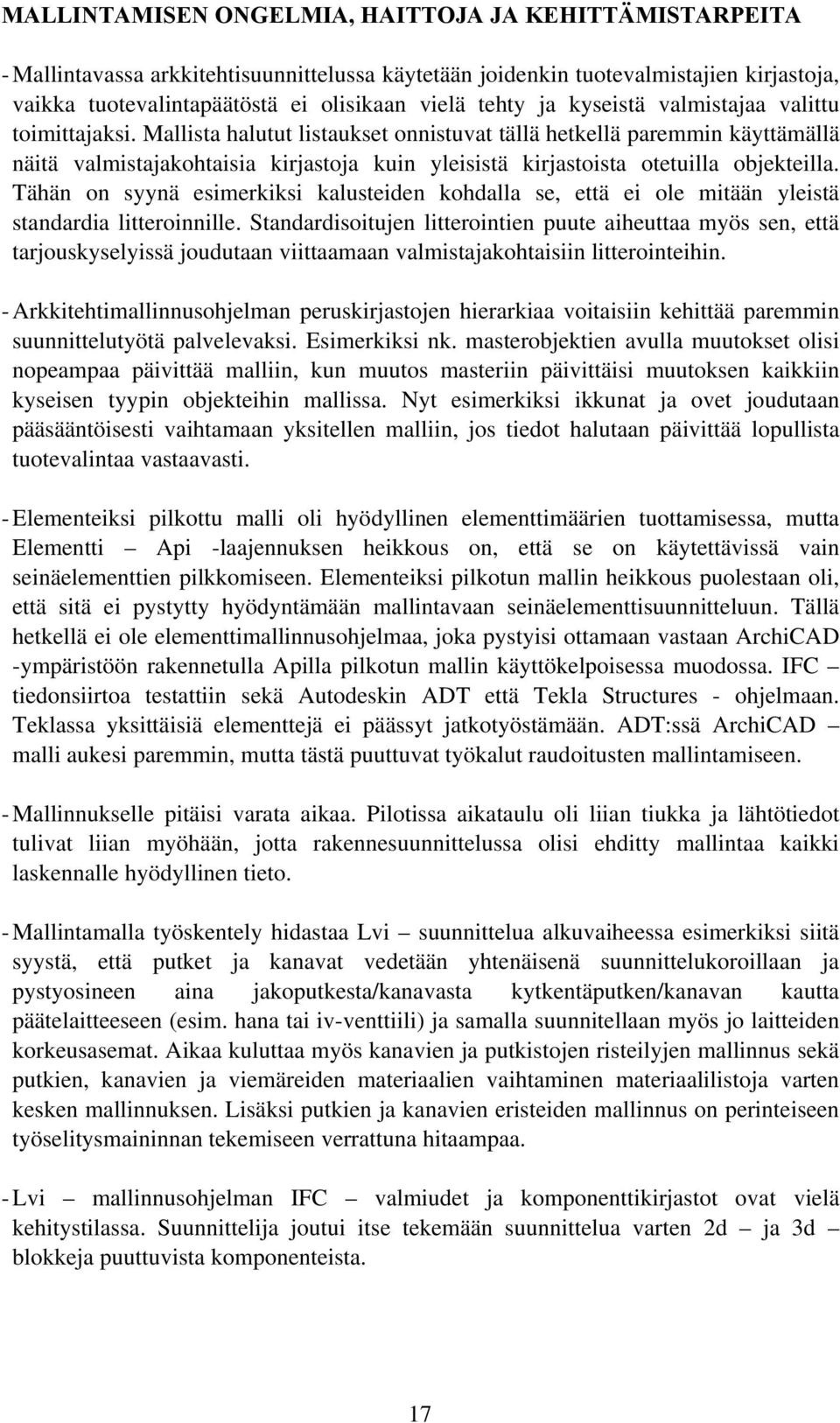 Mallista halutut listaukset onnistuvat tällä hetkellä paremmin käyttämällä näitä valmistajakohtaisia kirjastoja kuin yleisistä kirjastoista otetuilla objekteilla.