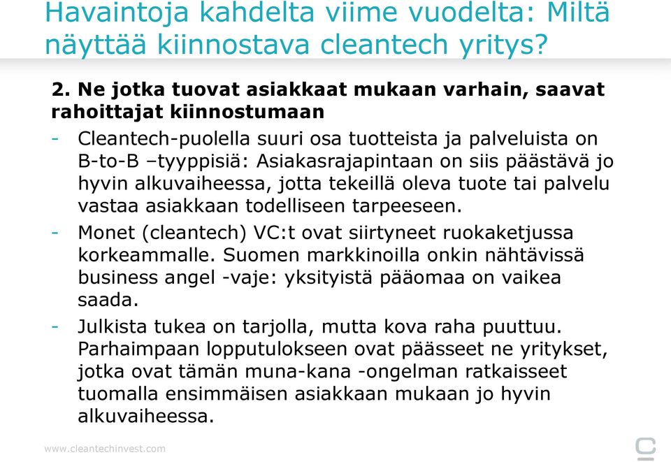 jo hyvin alkuvaiheessa, jotta tekeillä oleva tuote tai palvelu vastaa asiakkaan todelliseen tarpeeseen. - Monet (cleantech) VC:t ovat siirtyneet ruokaketjussa korkeammalle.