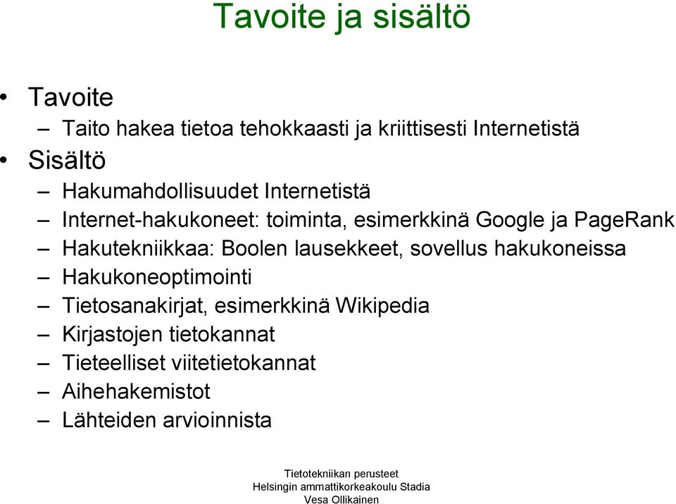 Hakutekniikkaa: Boolen lausekkeet, sovellus hakukoneissa Hakukoneoptimointi Tietosanakirjat,