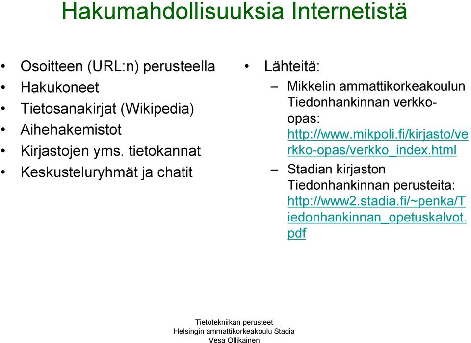 tietokannat Keskusteluryhmät ja chatit Lähteitä: Mikkelin ammattikorkeakoulun Tiedonhankinnan