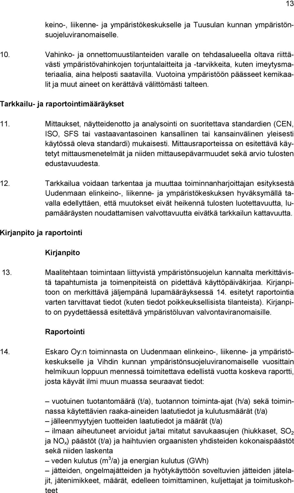 Vuotoina ympäristöön päässeet kemikaalit ja muut aineet on kerättävä välittömästi talteen. Tarkkailu- ja raportointimääräykset 11.