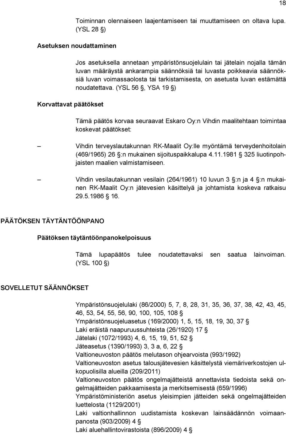 säännöksiä luvan voimassaolosta tai tarkistamisesta, on asetusta luvan estämättä noudatettava.