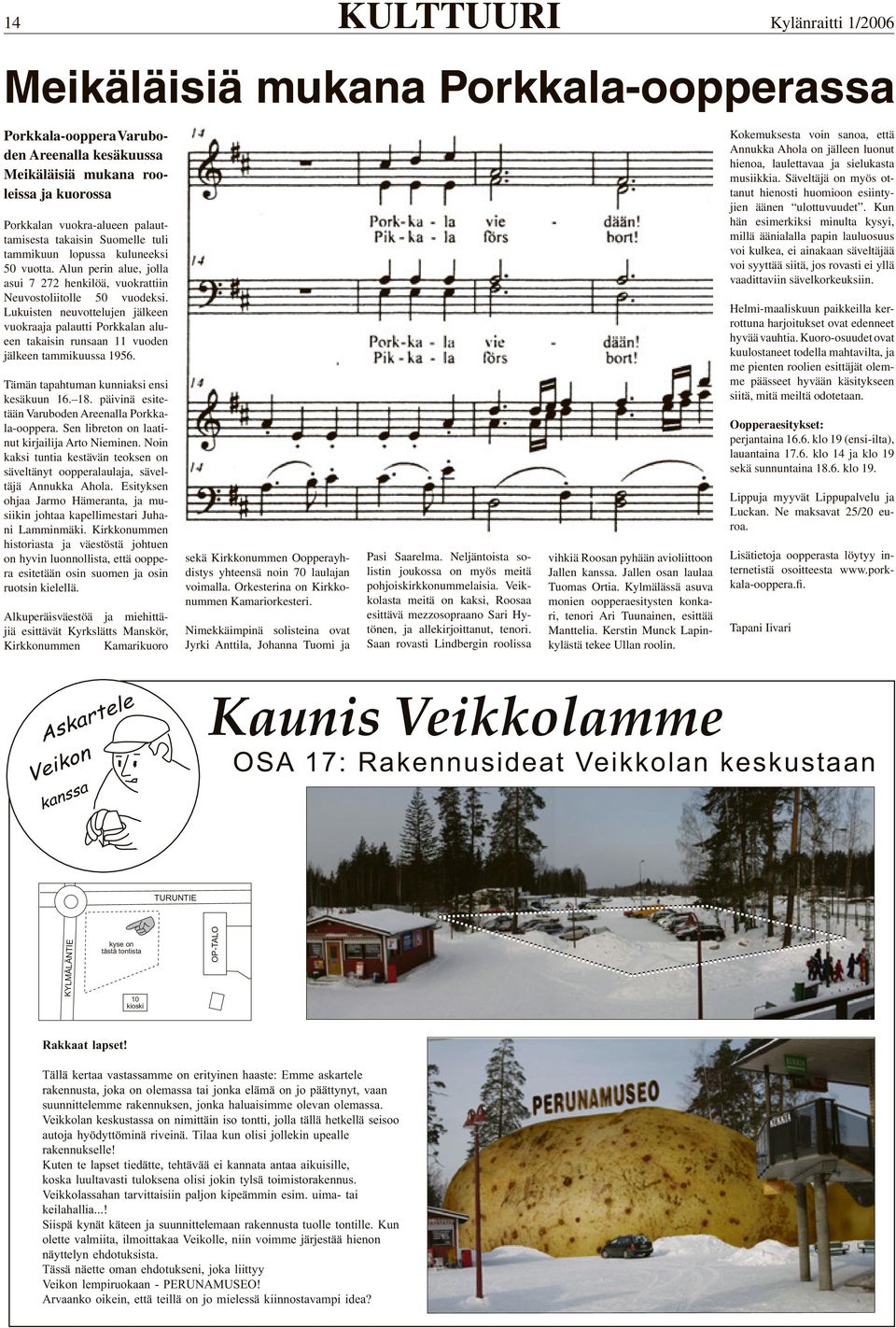 Lukuisten neuvottelujen jälkeen vuokraaja palautti Porkkalan alueen takaisin runsaan 11 vuoden jälkeen tammikuussa 1956. Tämän tapahtuman kunniaksi ensi kesäkuun 16. 18.