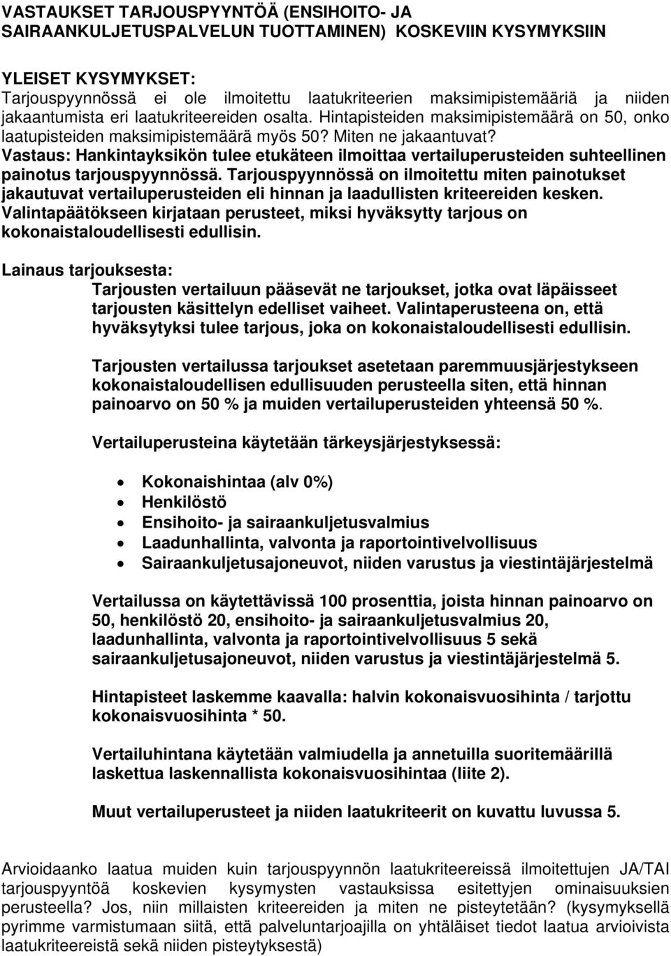 Vastaus: Hankintayksikön tulee etukäteen ilmoittaa vertailuperusteiden suhteellinen painotus tarjouspyynnössä.