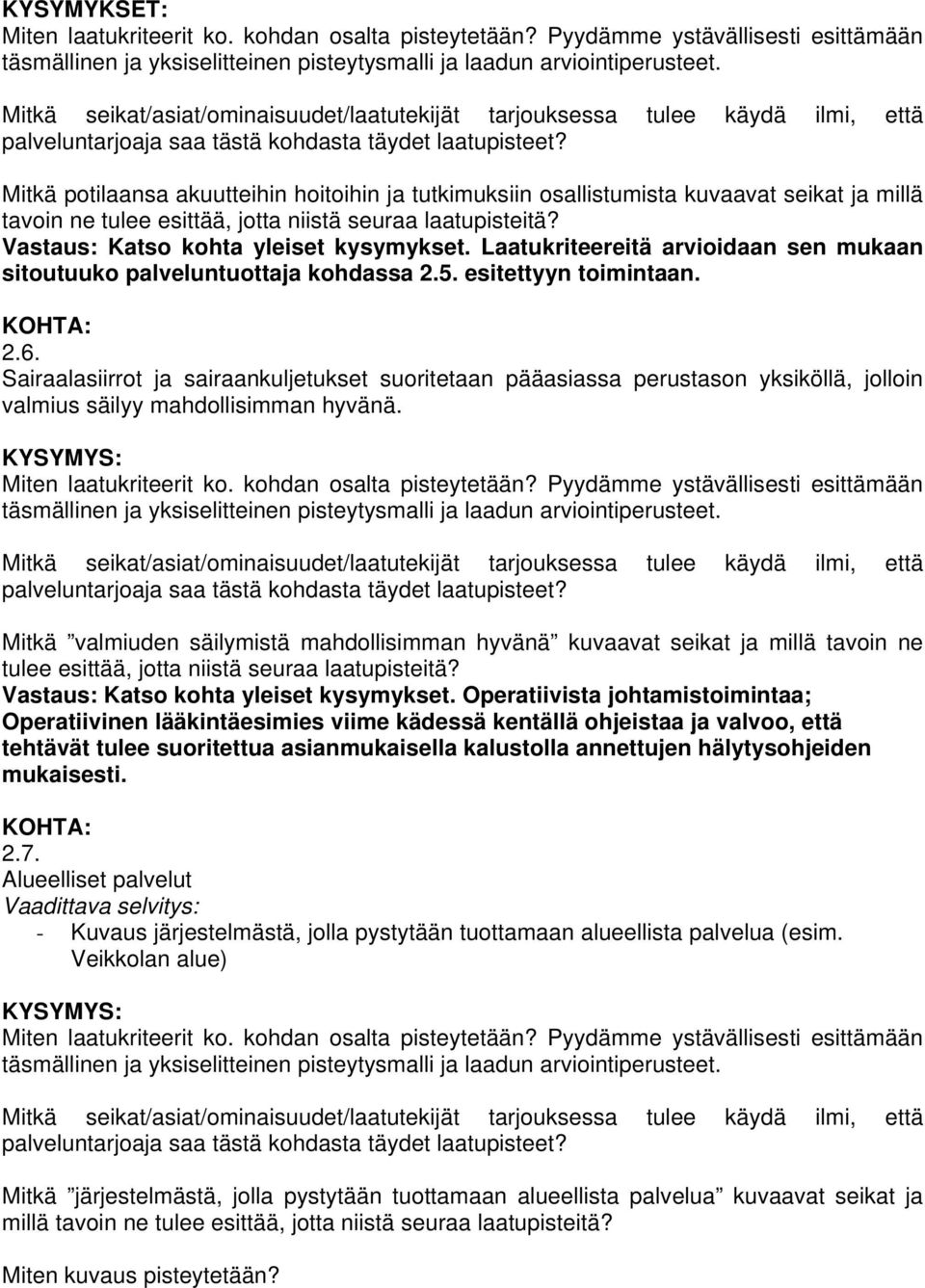 Sairaalasiirrot ja sairaankuljetukset suoritetaan pääasiassa perustason yksiköllä, jolloin valmius säilyy mahdollisimman hyvänä.