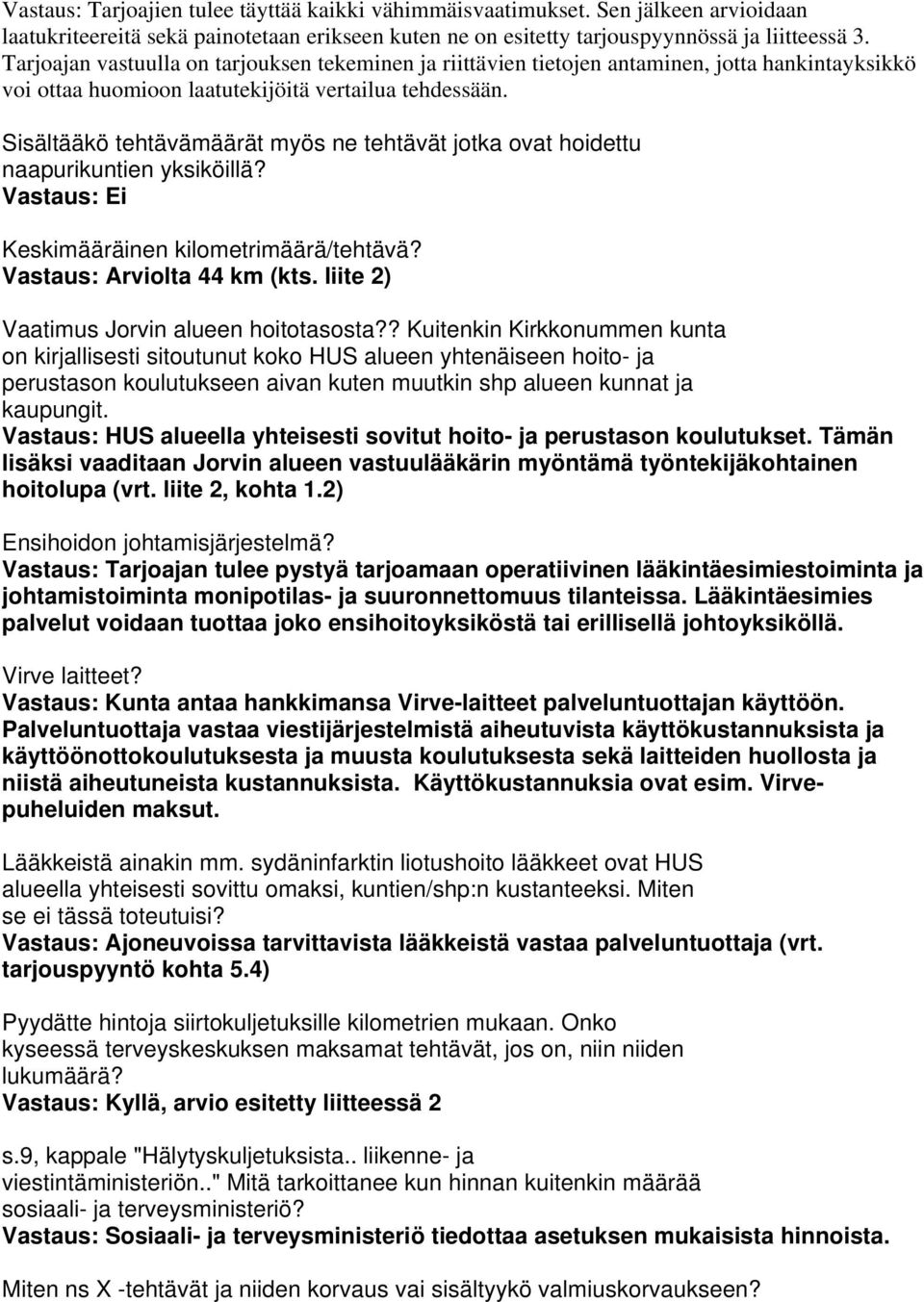 Sisältääkö tehtävämäärät myös ne tehtävät jotka ovat hoidettu naapurikuntien yksiköillä? Vastaus: Ei Keskimääräinen kilometrimäärä/tehtävä? Vastaus: Arviolta 44 km (kts.