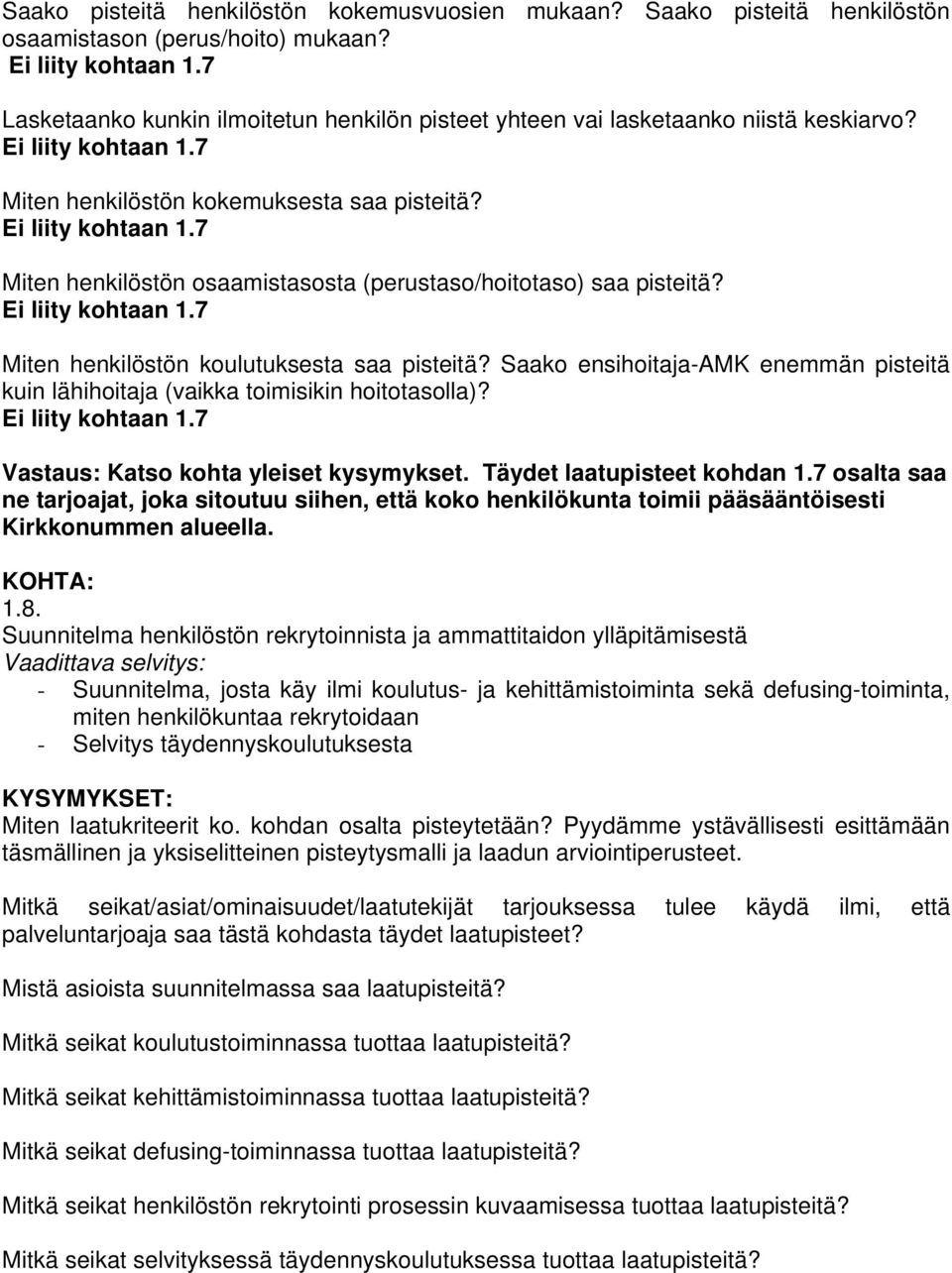 Ei liity kohtaan 1.7 Miten henkilöstön koulutuksesta saa pisteitä? Saako ensihoitaja-amk enemmän pisteitä kuin lähihoitaja (vaikka toimisikin hoitotasolla)? Ei liity kohtaan 1.