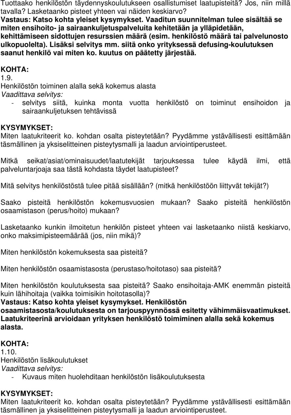 henkilöstö määrä tai palvelunosto ulkopuolelta). Lisäksi selvitys mm. siitä onko yrityksessä defusing-koulutuksen saanut henkilö vai miten ko. kuutus on päätetty järjestää. 1.9.