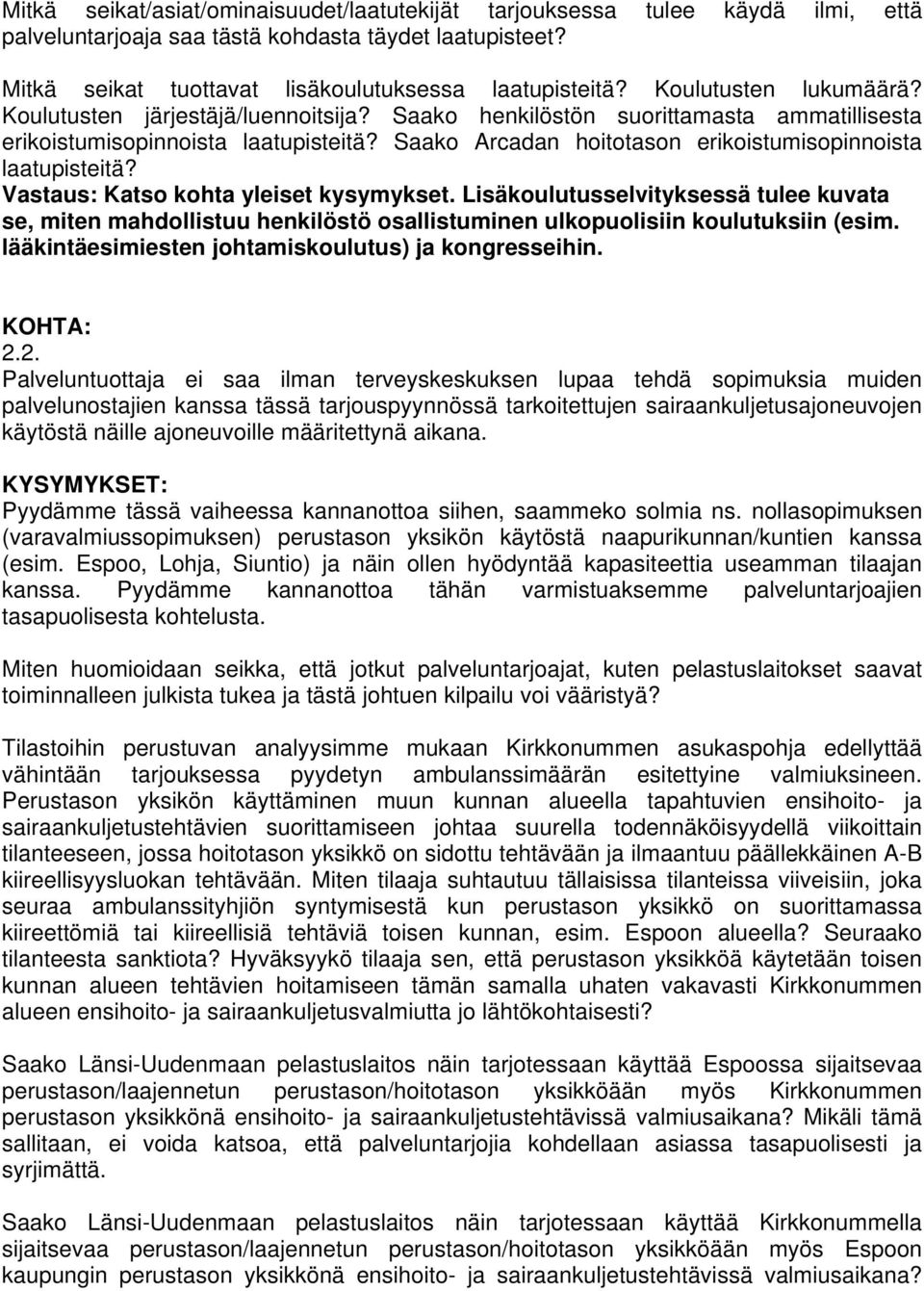 Lisäkoulutusselvityksessä tulee kuvata se, miten mahdollistuu henkilöstö osallistuminen ulkopuolisiin koulutuksiin (esim. lääkintäesimiesten johtamiskoulutus) ja kongresseihin. 2.