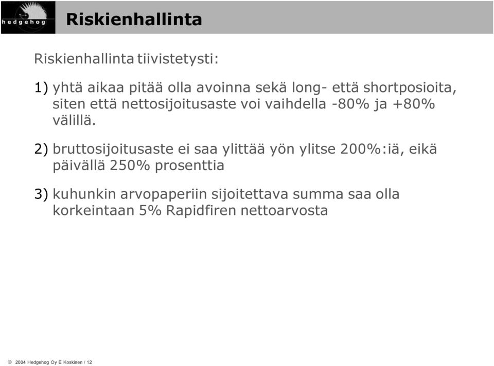 2) bruttosijoitusaste ei saa ylittää yön ylitse 200%:iä, eikä päivällä 250% prosenttia 3)