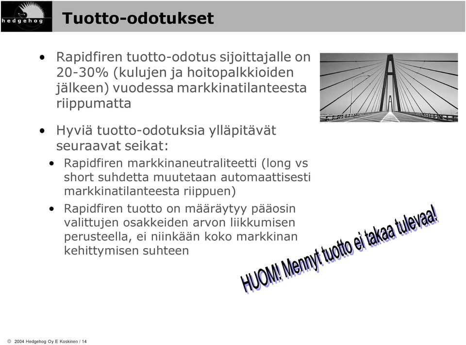 (long vs short suhdetta muutetaan automaattisesti markkinatilanteesta riippuen) Rapidfiren tuotto on määräytyy pääosin