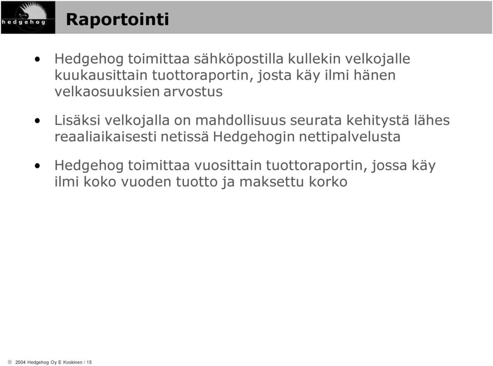 kehitystä lähes reaaliaikaisesti netissä Hedgehogin nettipalvelusta Hedgehog toimittaa