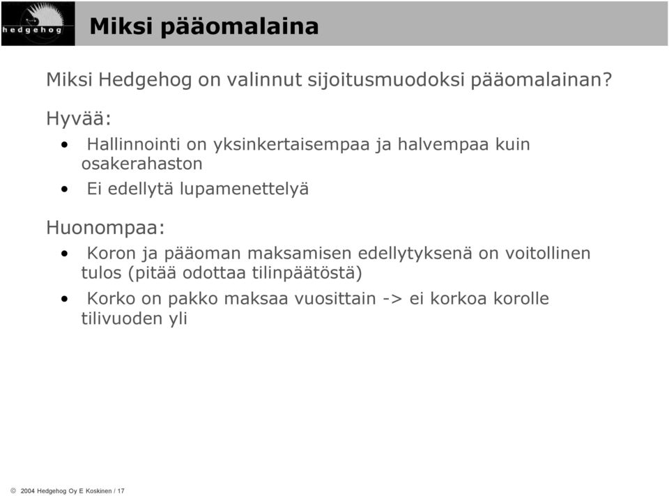 lupamenettelyä Huonompaa: Koron ja pääoman maksamisen edellytyksenä on voitollinen tulos (pitää