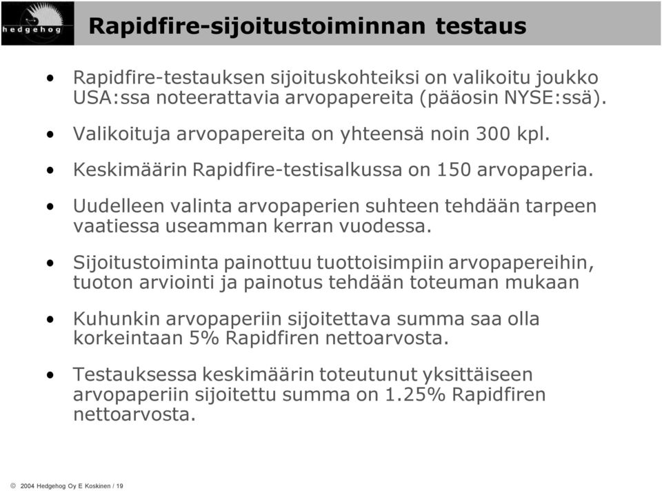 Uudelleen valinta arvopaperien suhteen tehdään tarpeen vaatiessa useamman kerran vuodessa.