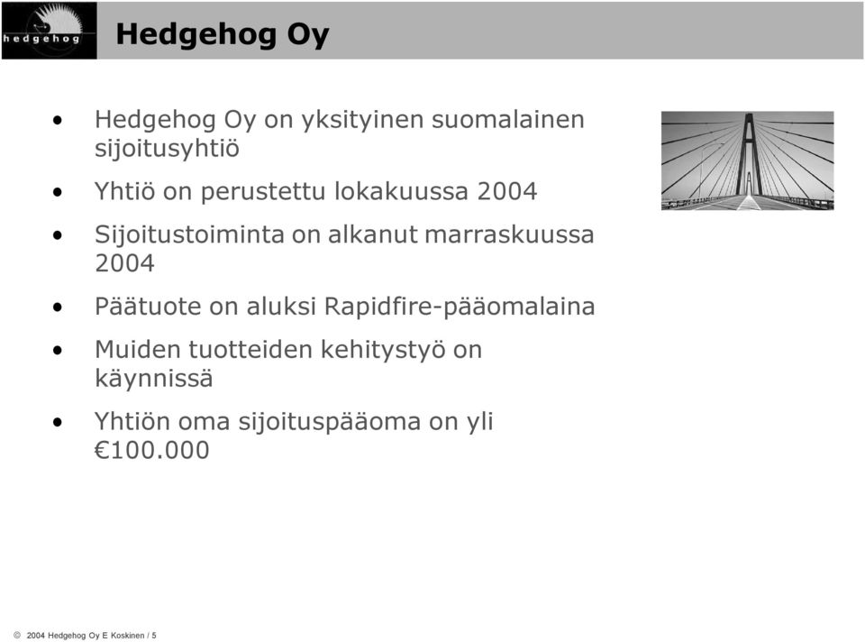 Päätuote on aluksi Rapidfire-pääomalaina Muiden tuotteiden kehitystyö on
