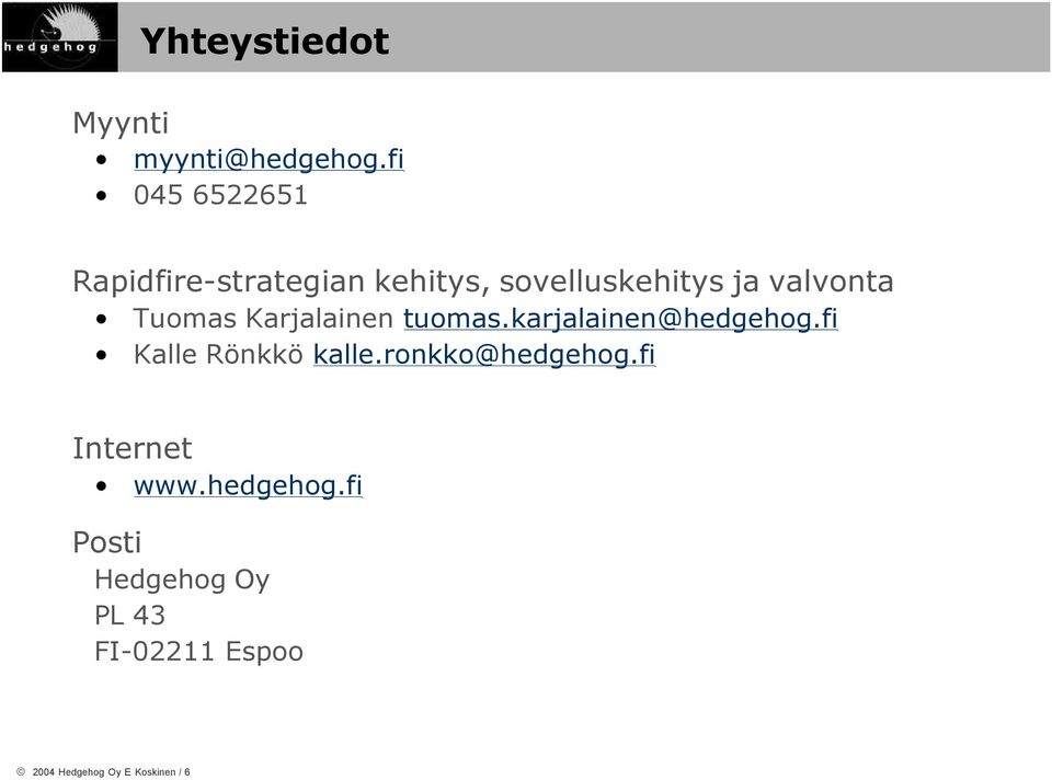 Tuomas Karjalainen tuomas.karjalainen@hedgehog.fi Kalle Rönkkö kalle.