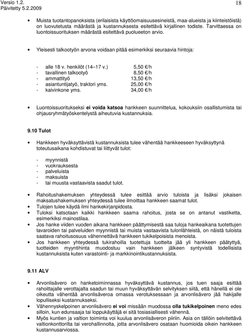 ) 5,50 /h - tavallinen talkootyö 8,50 /h - ammattityö 13,50 /h - asiantuntijatyö, traktori yms. 25,00 /h - kaivinkone yms.