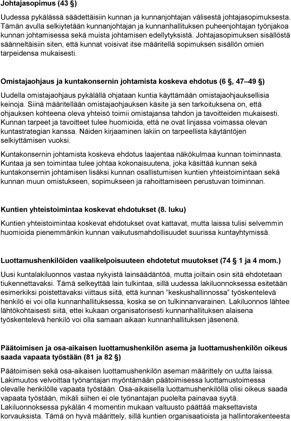 Johtajasopimuksen sisällöstä säänneltäisiin siten, että kunnat voisivat itse määritellä sopimuksen sisällön omien tarpeidensa mukaisesti.