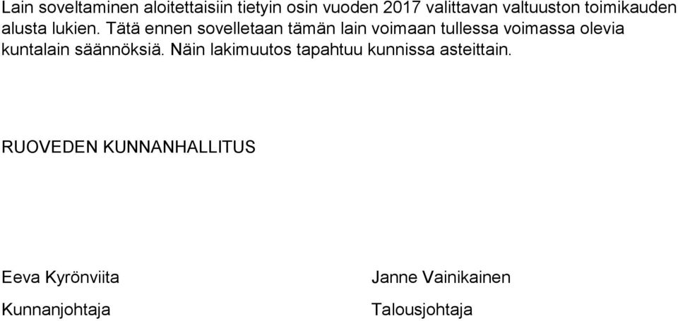 Tätä ennen sovelletaan tämän lain voimaan tullessa voimassa olevia kuntalain