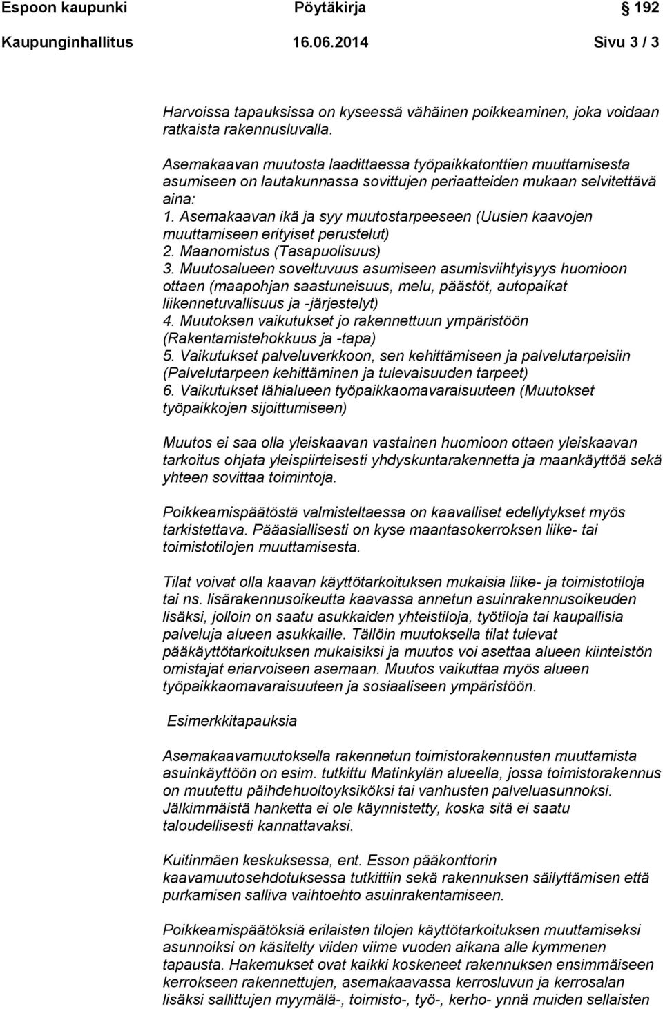 Asemakaavan ikä ja syy muutostarpeeseen (Uusien kaavojen muuttamiseen erityiset perustelut) 2. Maanomistus (Tasapuolisuus) 3.