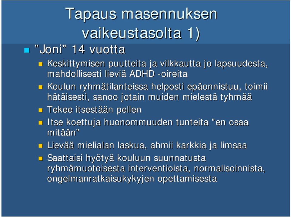 itsestää ään n pellen Itse koettuja huonommuuden tunteita en osaa mitää ään Lievää mielialan laskua, ahmii karkkia ja limsaa