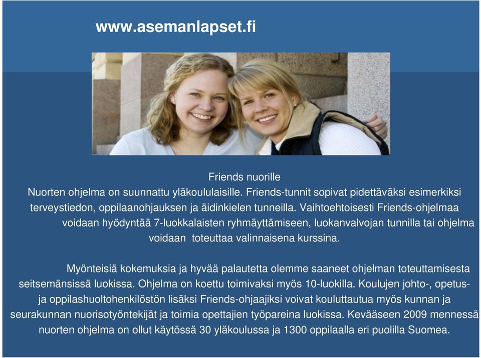 Myönteisiä kokemuksia ja hyvää palautetta olemme saaneet ohjelman toteuttamisesta seitsemänsissä luokissa. Ohjelma on koettu toimivaksi myös 10-luokilla.