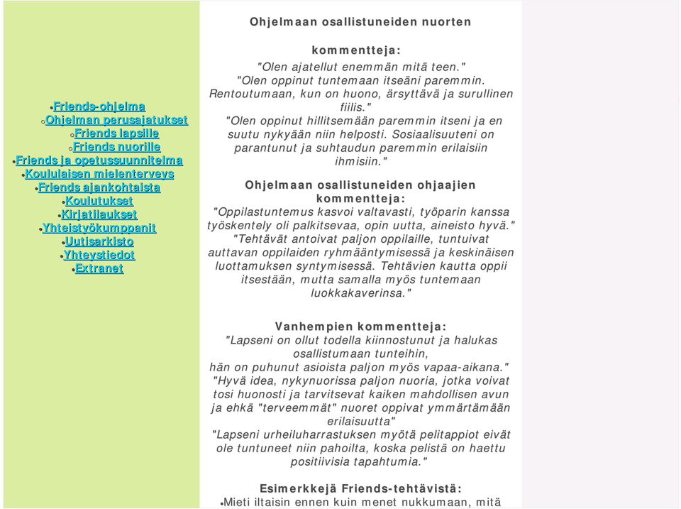 Rentoutumaan, kun on huono, ärsyttävä ja surullinen fiilis." "Olen oppinut hillitsemää ään n paremmin itseni ja en suutu nykyää ään n niin helposti.