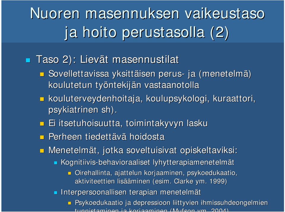 Ei itsetuhoisuutta, toimintakyvyn lasku Perheen tiedettävä hoidosta Menetelmät, t, jotka soveltuisivat opiskeltaviksi: Kognitiivis-behavioraaliset