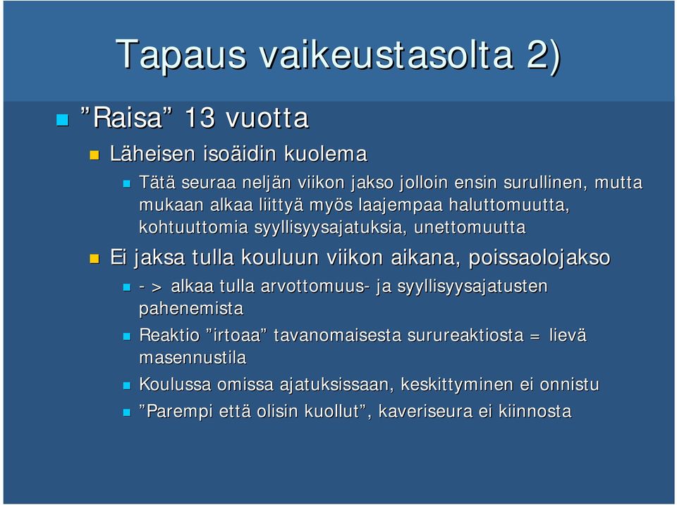 viikon aikana, poissaolojakso - > alkaa tulla arvottomuus- ja syyllisyysajatusten pahenemista Reaktio irtoaa tavanomaisesta