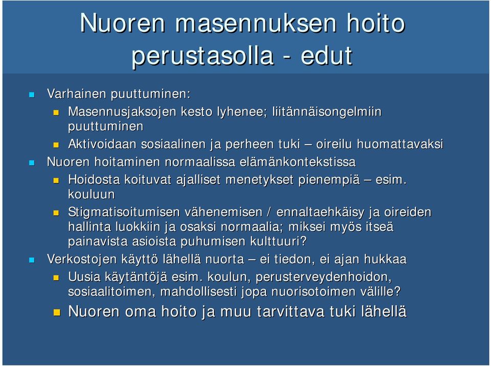 kouluun Stigmatisoitumisen vähenemisen v / ennaltaehkäisy ja oireiden hallinta luokkiin ja osaksi normaalia; miksei myös s itseä painavista asioista puhumisen kulttuuri?