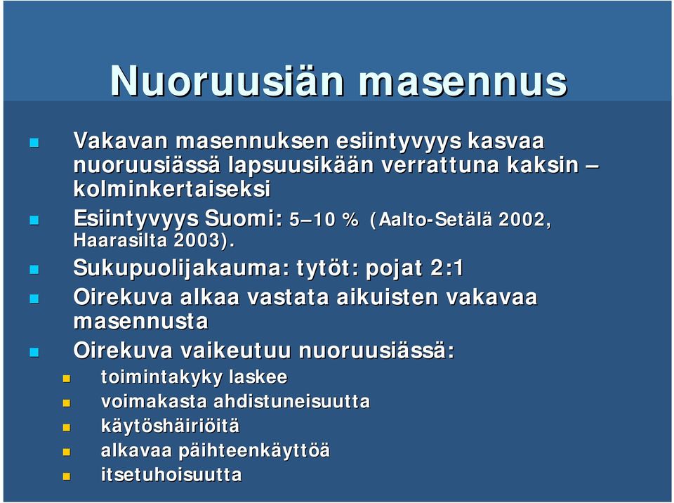 Sukupuolijakauma: tytöt: t: pojat 2:1 Oirekuva alkaa vastata aikuisten vakavaa masennusta Oirekuva vaikeutuu