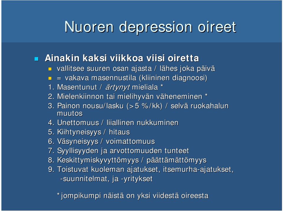 Unettomuus / liiallinen nukkuminen 5. Kiihtyneisyys / hitaus 6. Väsyneisyys V / voimattomuus 7. Syyllisyyden ja arvottomuuden tunteet 8.