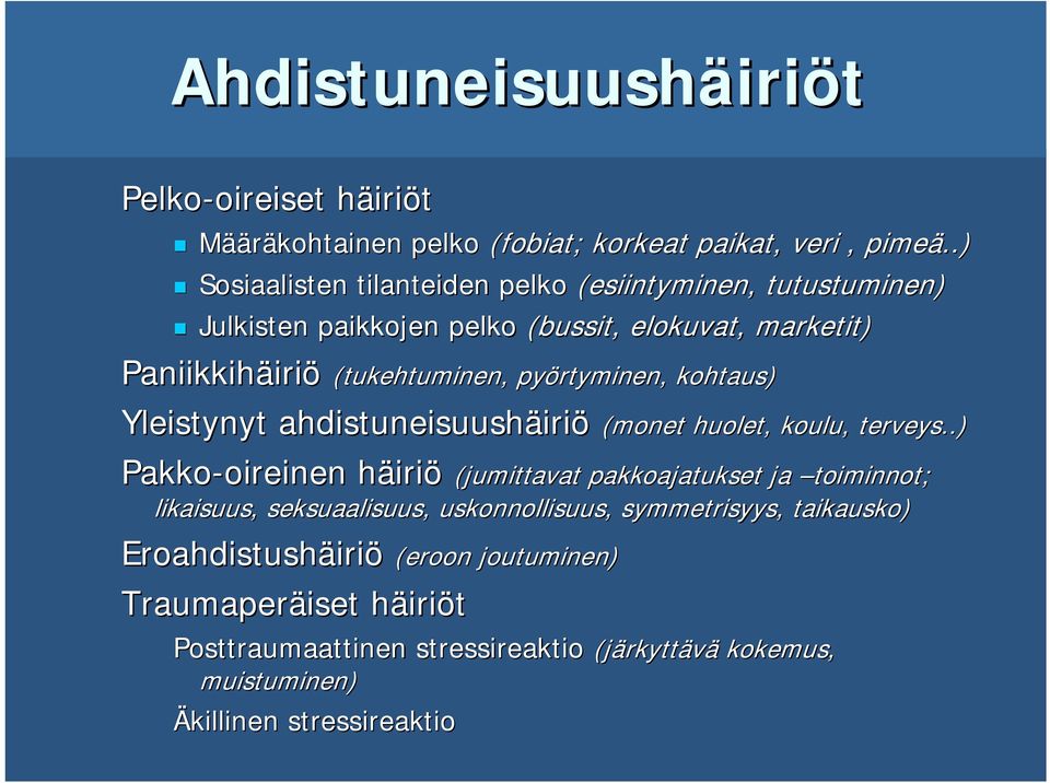 kohtaus) Yleistynyt ahdistuneisuushäiri Pakko-oireinen oireinen häirih iriö (monet huolet, koulu, terveys.