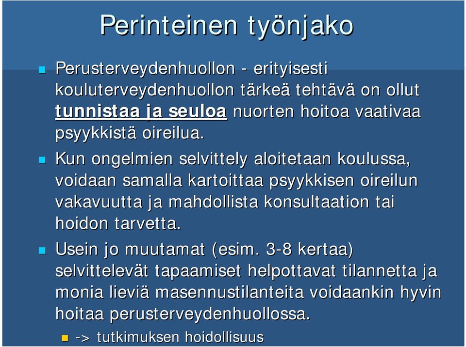 Kun ongelmien selvittely aloitetaan koulussa, voidaan samalla kartoittaa psyykkisen oireilun vakavuutta ja mahdollista konsultaation